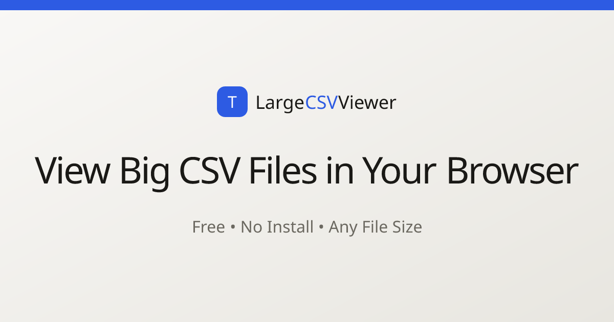 Big CSV File Viewer — Open Huge CSV Files Free Online | Large CSV Viewer